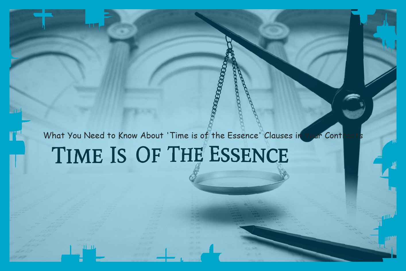 What You Need to Know About ‘Time is of the Essence’ Clauses in Your Contracts